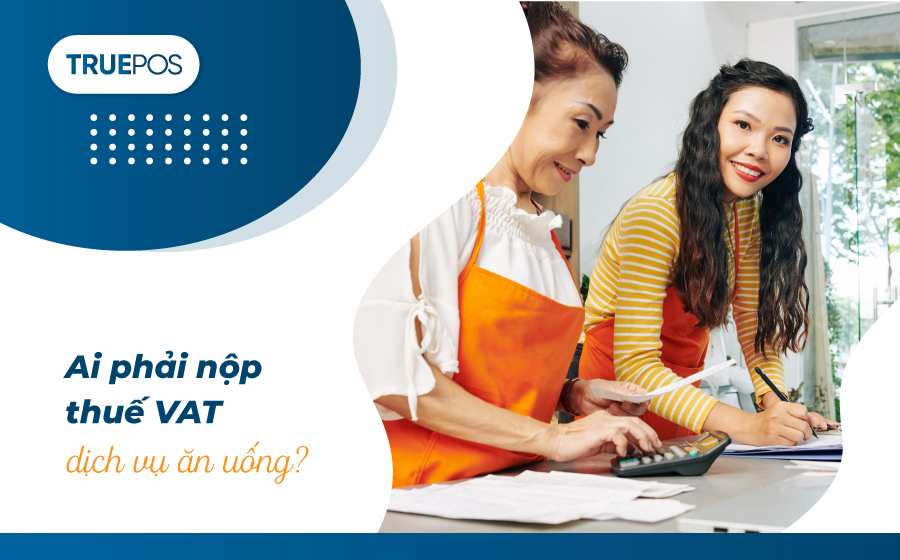 Cửa hàng hay khách hàng phải đóng thuế VAT dịch vụ ăn uống