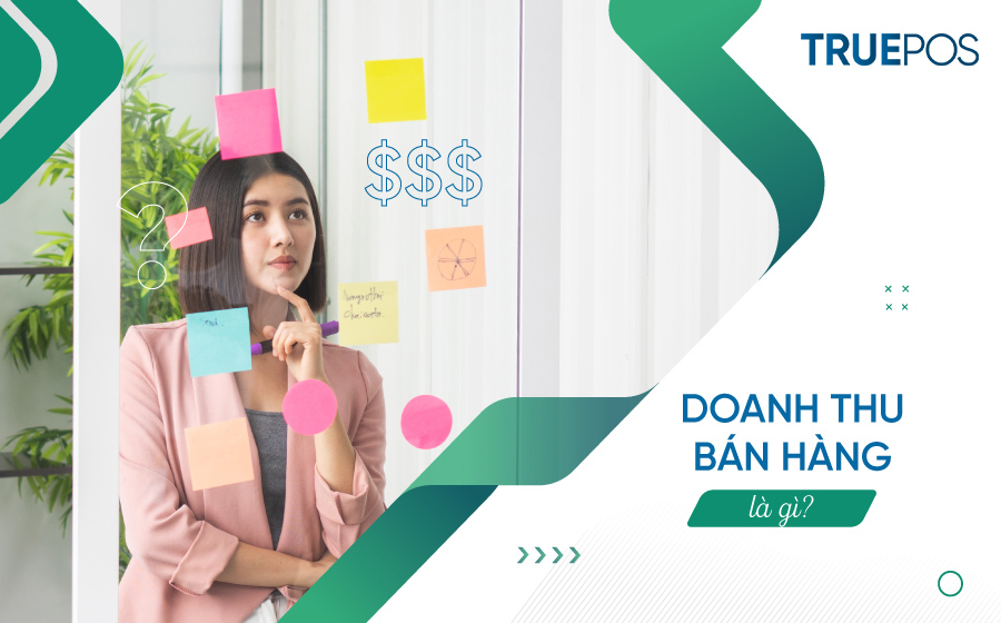 Doanh thu bán hàng là tổng số tiền doanh nghiệp thu được từ hoạt động bán hàng.
