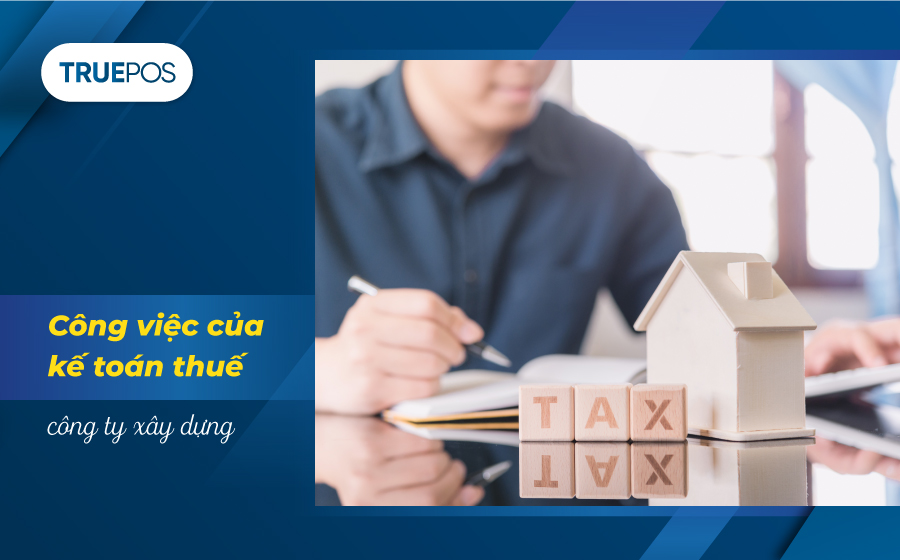 Kế toán thuế công ty xây dựng làm gì?