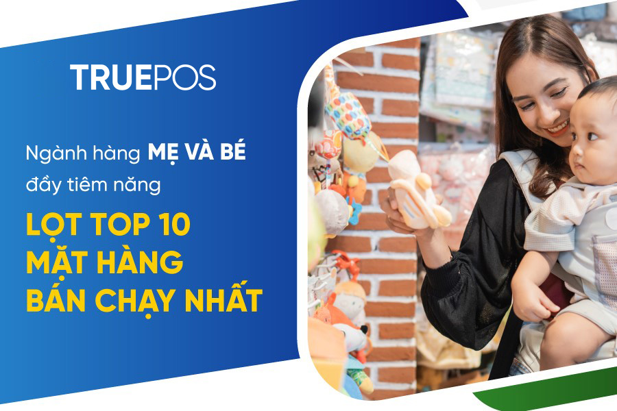 Mẹ và bé thuộc nhóm những mặt hàng bán chạy nhất hiện nay.