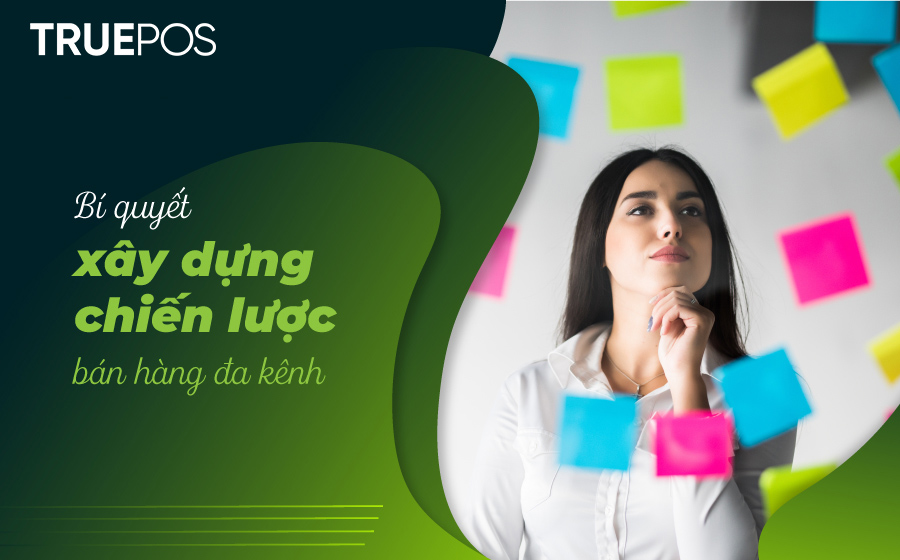 07 yếu tố giúp cửa hàng xây dựng chiến lược bán hàng đa kênh hiệu quả