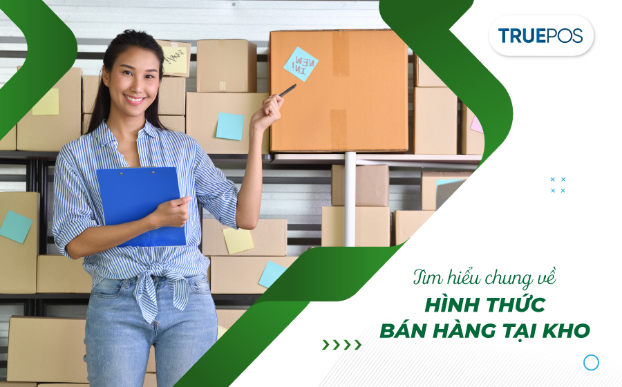 Bán hàng tại kho là hình thức bán buôn hàng hóa hiệu quả.