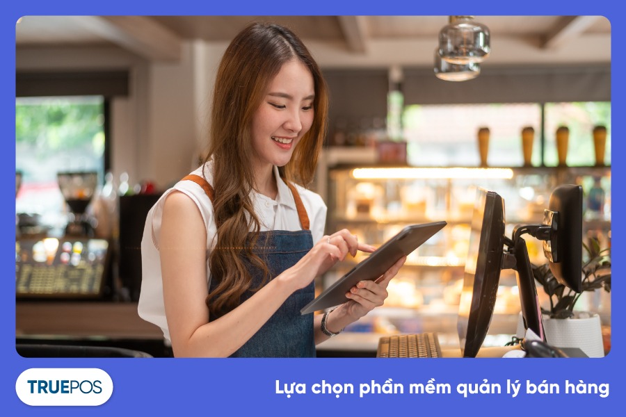 6 yếu tố cơ bản khi lựa chọn phần mềm quản lý bán hàng.