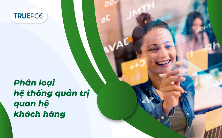 Các hệ thống quản trị quan hệ khách hàng phổ biến.