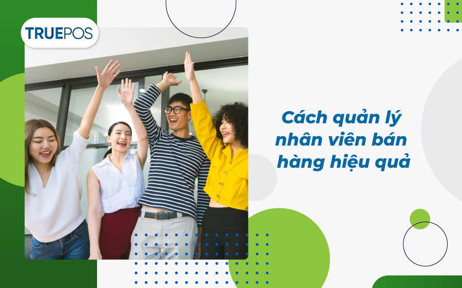 Những cách quản lý nhân viên bán hàng hiệu quả
