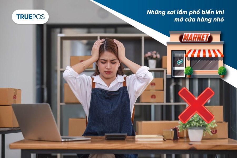 Một số sai lầm phổ biến khi mở cửa hàng nhỏ.