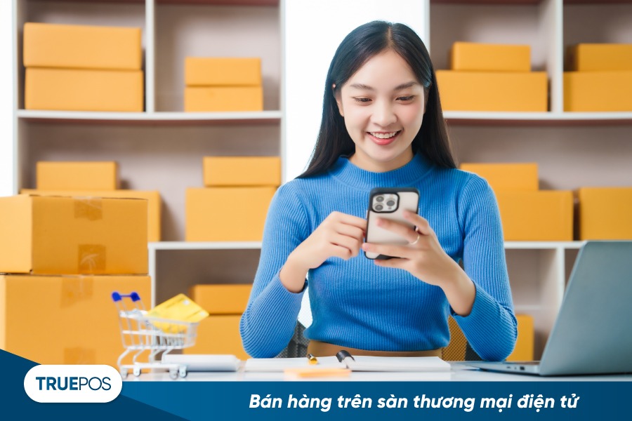 Bán hàng online - tận dụng nền tảng từ sàn thương mại điện tử.