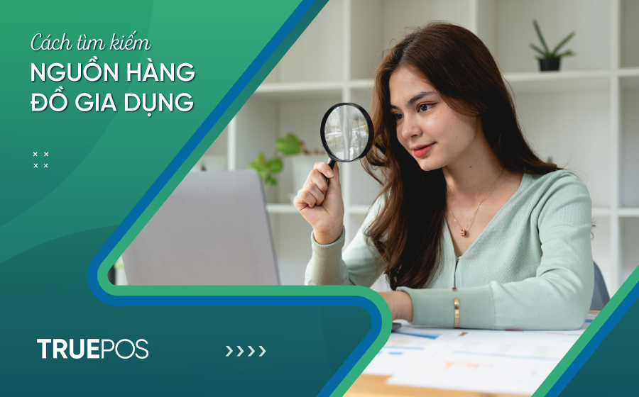 Tìm kiếm nguồn hàng kinh doanh đồ gia dụng.