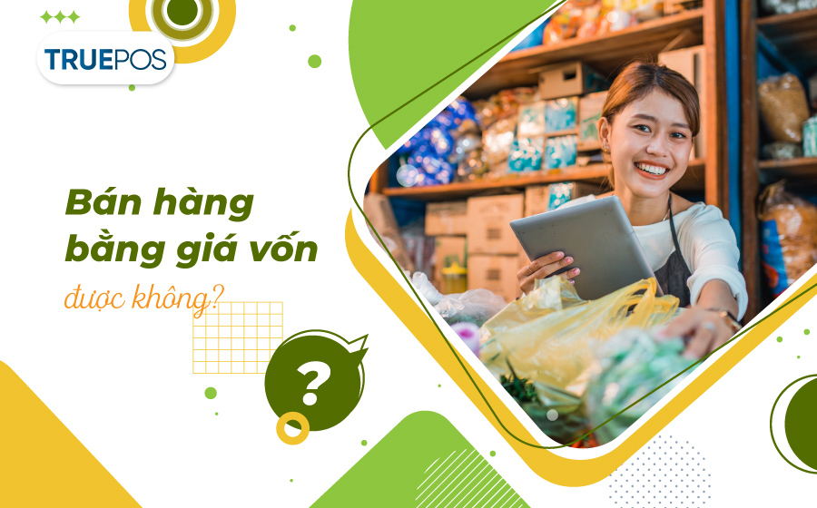 Bán ra hàng hóa bằng với giá vốn cũng là một chiến lược kinh doanh của nhiều shop.