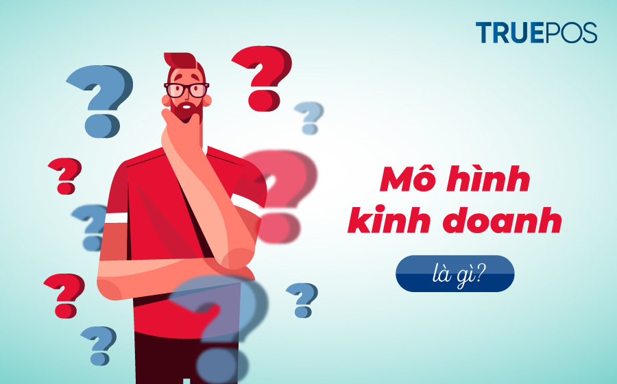 Khái niệm mô hình kinh doanh.