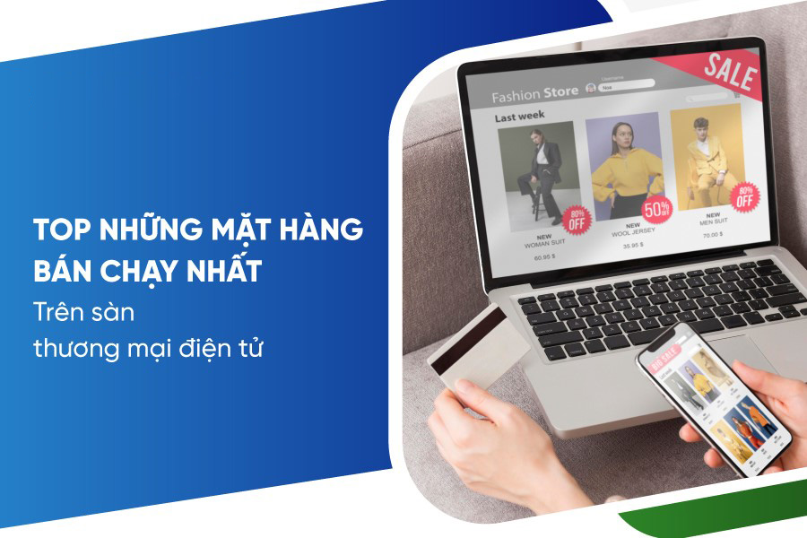 Những mặt hàng bán chạy nhất hiện nay trên sàn thương mại điện tử