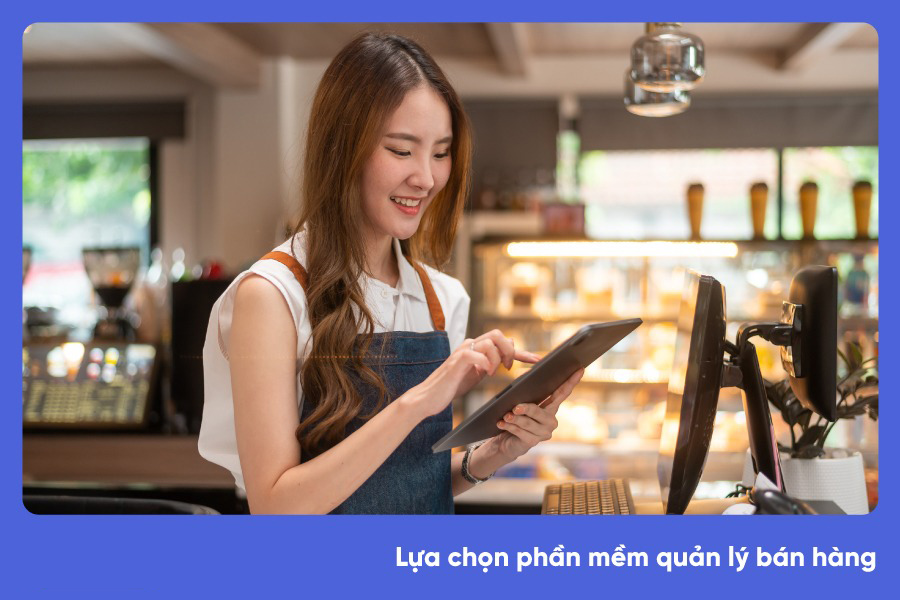TOP phần mềm quản lý bán hàng giúp cửa hàng vận hành hiệu quả
